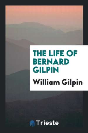 The Life of Bernard Gilpin de William Gilpin