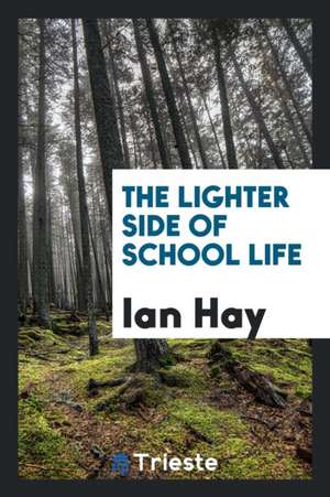 The Lighter Side of School Life de Ian Hay