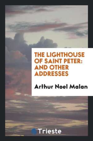 The Lighthouse of Saint Peter: And Other Addresses de Arthur Noel Malan