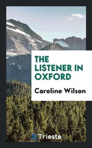 The Listener in Oxford de Caroline Wilson