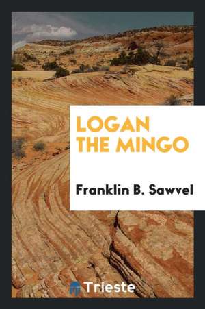 Logan the Mingo de Franklin B. Sawvel