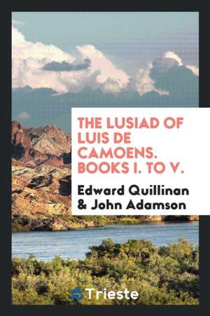 The Lusiad of Luis de Camoens: Books I to V de Edward Quillinan