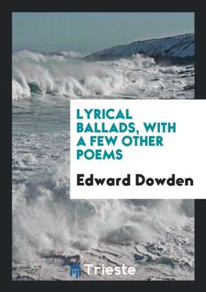 Lyrical Ballads, with a Few Other Poems de Edward Dowden