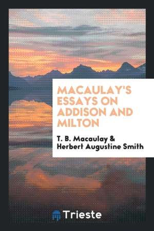 Macaulay's Essays on Addison and Milton de T. B. Macaulay