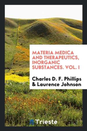 Materia Medica and Therapeutics, Inorganic Substances; de Charles D. F. Phillips