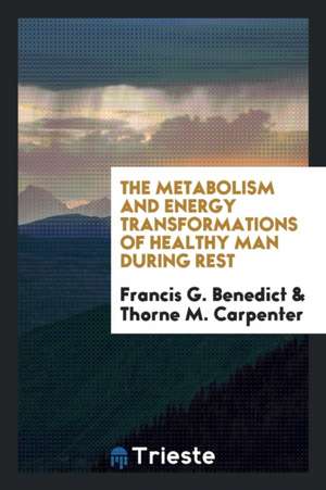 The Metabolism and Energy Transformations of Healthy Man During Rest de Francis G. Benedict