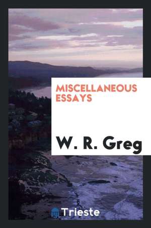 Miscellaneous Essays de W. R. Greg