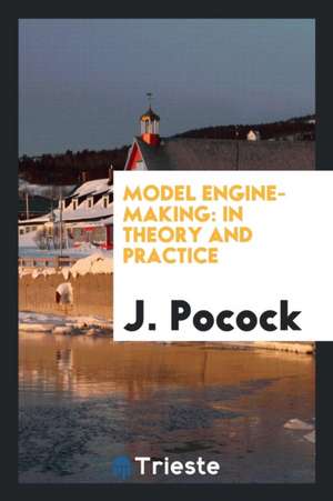 Model Engine-Making: In Theory and Practice de J. Pocock