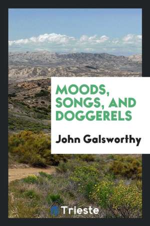 Moods, Songs, and Doggerels de John Galsworthy