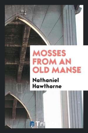 Mosses from an Old Manse de Nathaniel Hawthorne