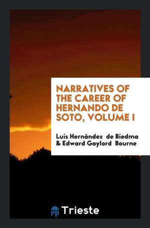 Narratives of the Career of Hernando de Soto in the Conquest of Florida as ... de Luis Hernandez De Biedma