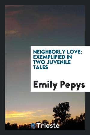 Neighbourly Love de Emily Pepys