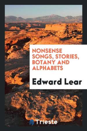 Nonsense Songs, Stories, Botany and Alphabets de Edward Lear