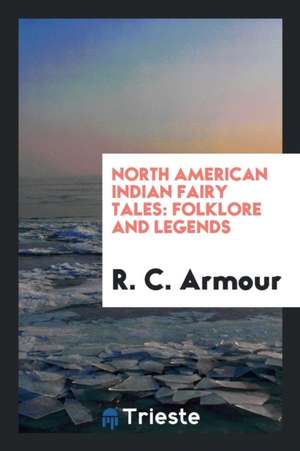 North American Indian Fairy Tales: Folklore and Legends de R. C. Armour