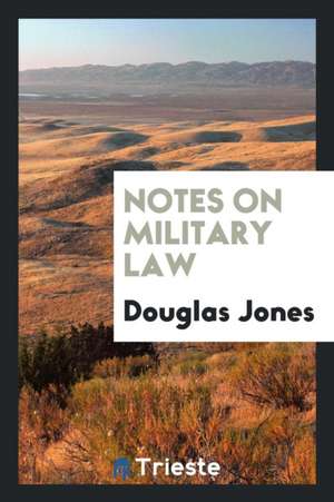 Notes on Military Law de Douglas Jones