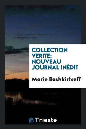 Collection Verite: Nouveau Journal Inédit de Marie Bashkirtseff