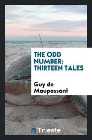 The Odd Number: Thirteen Tales ... de Guy de Maupassant