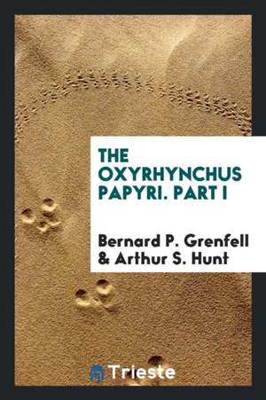 The Oxyrhynchus Papyri de Bernard P. Grenfell