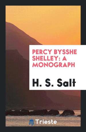 Percy Bysshe Shelley: A Monograph de H. S. Salt