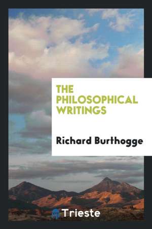 The Philosophical Writings of Richard Burthogge de Richard Burthogge