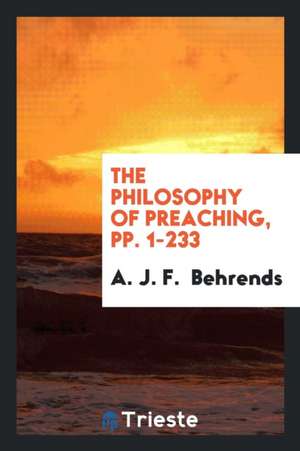 The Philosophy of Preaching de A. J. F. Behrends