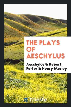 The Plays of Aeschylus de Aeschylus