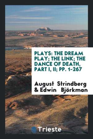 Plays by August Strindberg: First Series: The Dream Play, the Link, the ... de August Strindberg