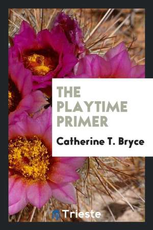 The Playtime Primer de Catherine T. Bryce