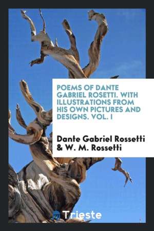 Poems. with Illus. from His Own Pictures and Designs. Edited with an Introd. and Notes by W.M. Rossetti de Dante Gabriel Rossetti