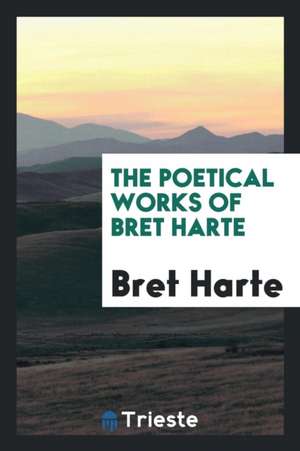 Poetical Works de Bret Harte