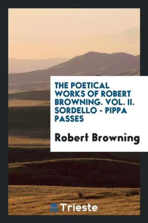 The Poetical Works of Robert Browning de Robert Browning