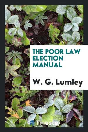 The Poor Law Election Manual de William Golden Lumley