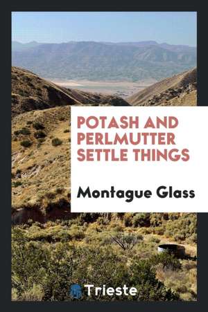 Potash and Perlmutter Settle Things de Montague Glass