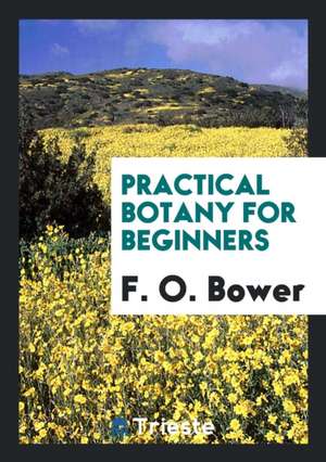 Practical Botany for Beginners de F. O. Bower