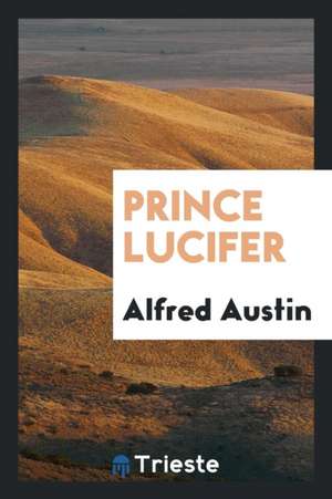 Prince Lucifer de Alfred Austin