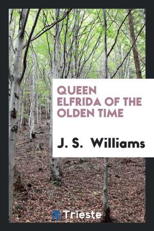 Queen Elfrida of the Olden Time de J. S. Williams