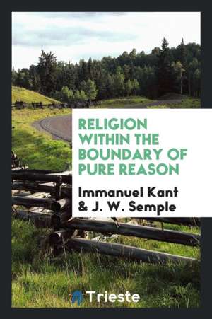 Religion Within the Boundary of Pure Reason de Immanuel Kant