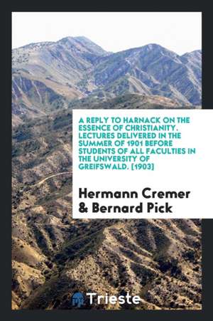 A Reply to Harnack on the Essence of Christianity de Hermann Cremer