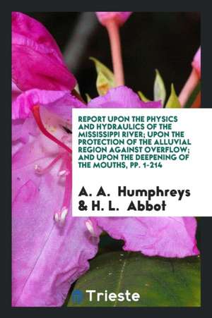 Report Upon the Physics and Hydraulics of the Mississippi River de A. A. Humphreys