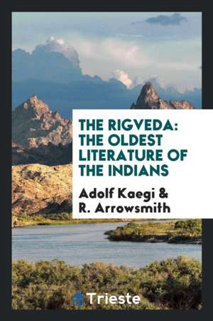 The Rigveda: The Oldest Literature of the Indians de Adolf Kaegi