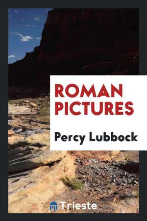 Roman Pictures de Percy Lubbock