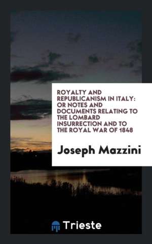 Royalty and Republicanism in Italy de Giuseppe Mazzini