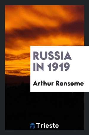 Russia in 1919 de Arthur Ransome