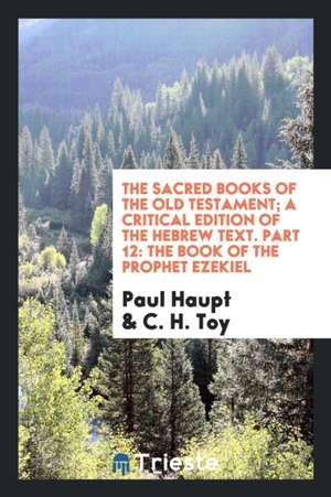 The Sacred Books of the Old Testament; A Critical Edition of the Hebrew Text Printed in Colors de Paul Haupt