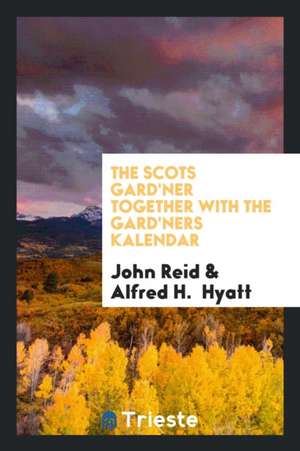 The Scots Gard'ner Together with the Gard'ners Kalendar de Rev John Reid