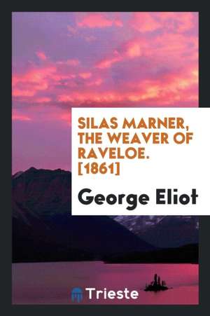 Silas Marner, the Weaver of Raveloe. [1861] de George Eliot