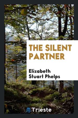 The Silent Partner de Elizabeth Stuart Phelps