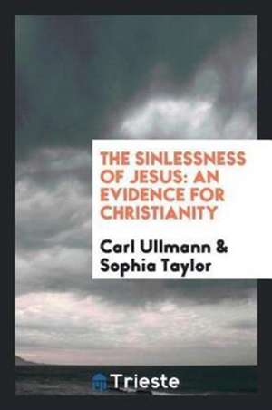 The Sinlessness of Jesus: An Evidence for Christianity de Carl Ullmann