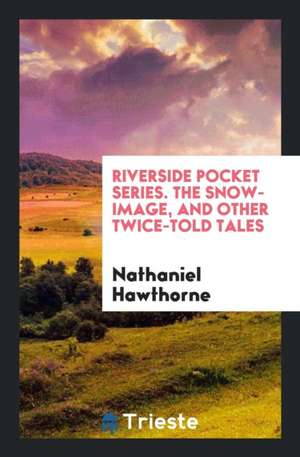 The Snow-Image, and Other Twice-Told Tales de Nathaniel Hawthorne