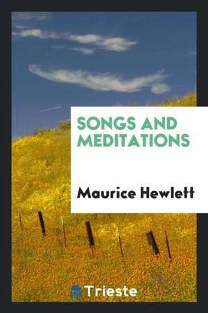 Songs and Meditations de Maurice Hewlett